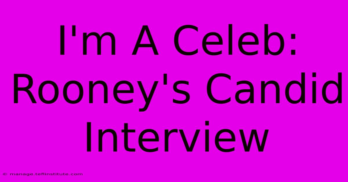 I'm A Celeb: Rooney's Candid Interview