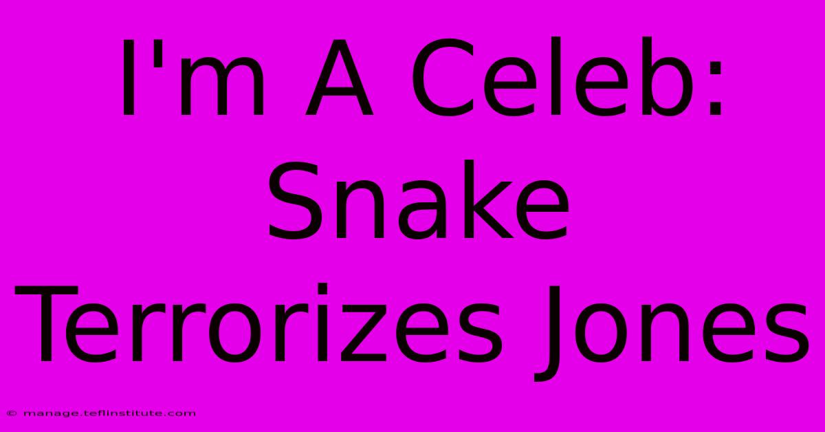 I'm A Celeb: Snake Terrorizes Jones