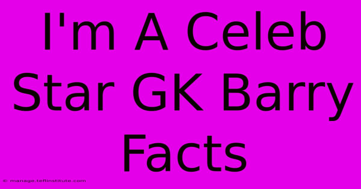 I'm A Celeb Star GK Barry Facts