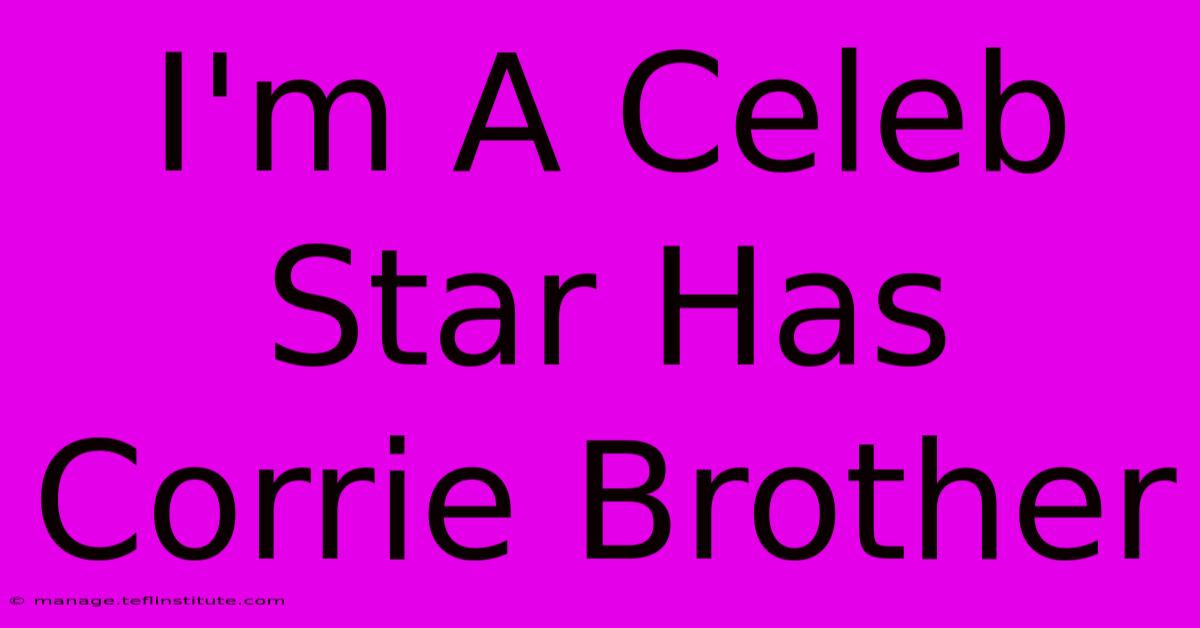 I'm A Celeb Star Has Corrie Brother