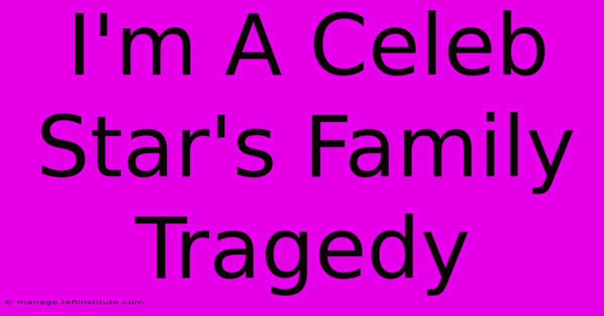 I'm A Celeb Star's Family Tragedy