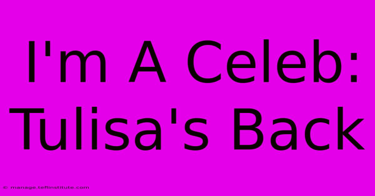 I'm A Celeb: Tulisa's Back