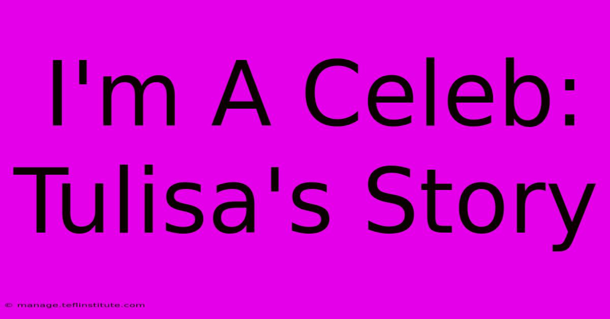 I'm A Celeb: Tulisa's Story