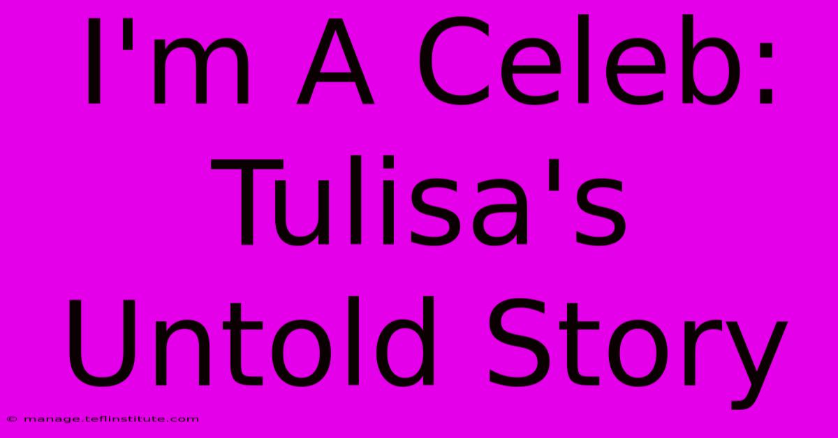 I'm A Celeb: Tulisa's Untold Story