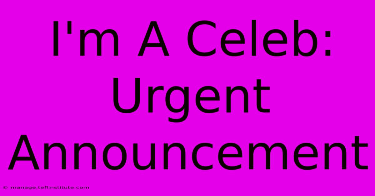 I'm A Celeb: Urgent Announcement