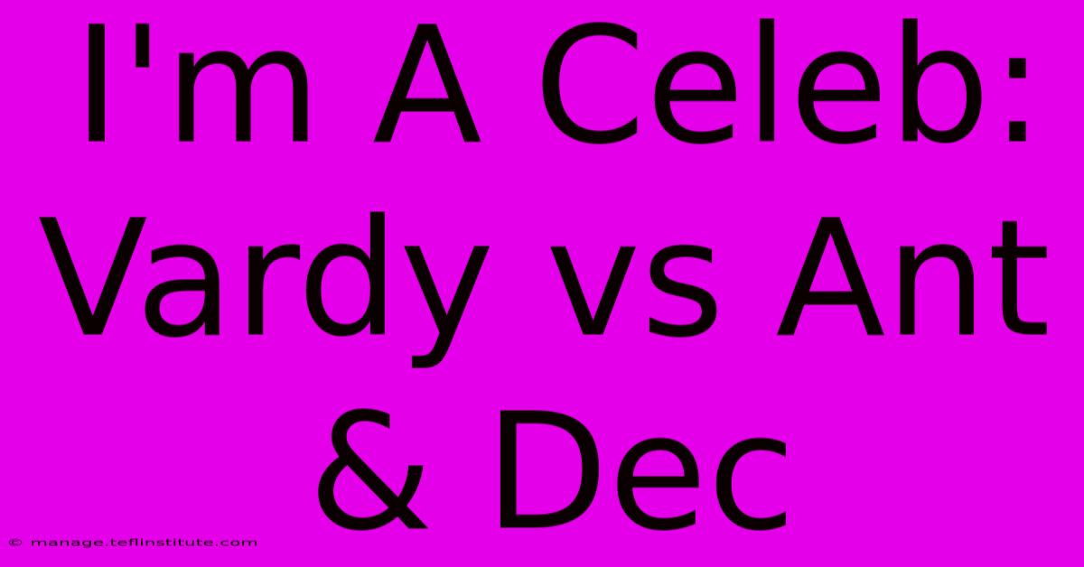 I'm A Celeb: Vardy Vs Ant & Dec