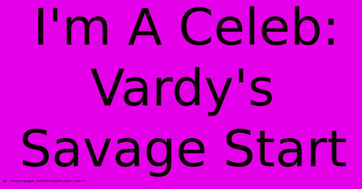 I'm A Celeb: Vardy's Savage Start