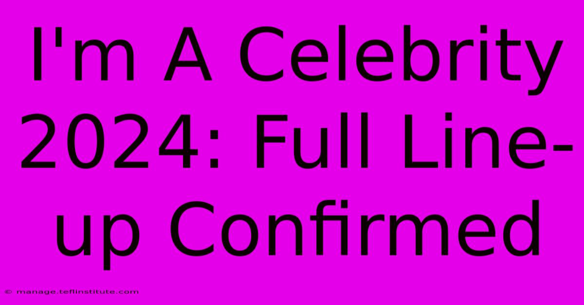 I'm A Celebrity 2024: Full Line-up Confirmed