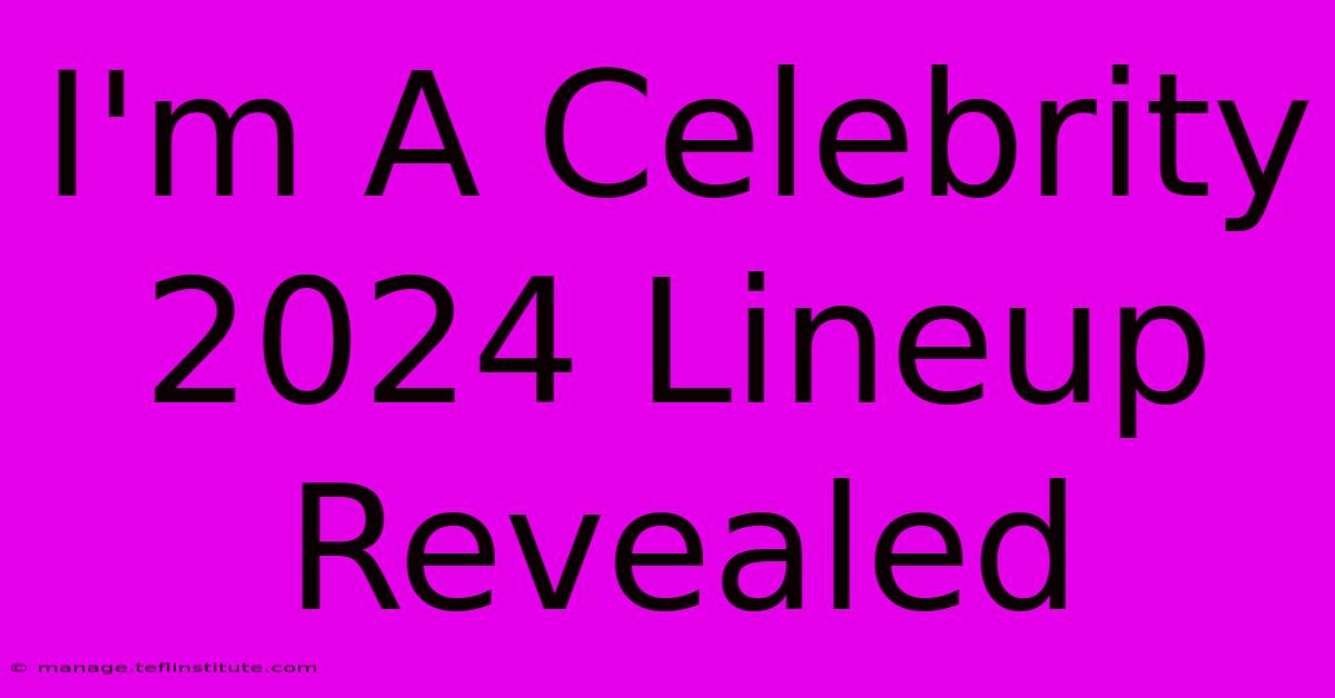 I'm A Celebrity 2024 Lineup Revealed