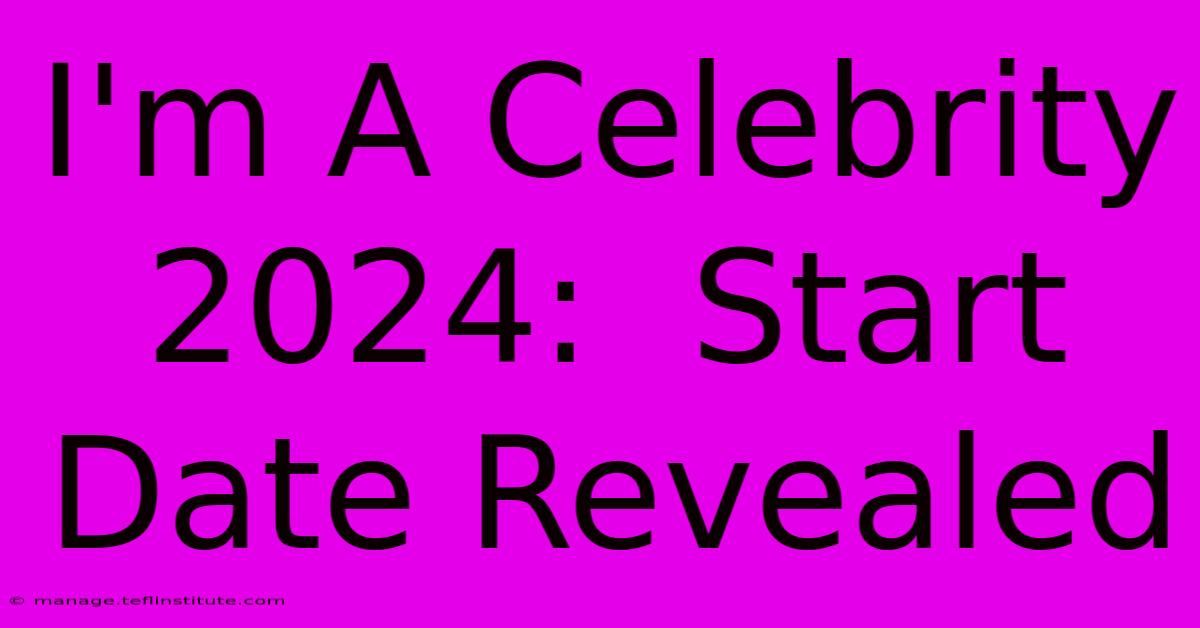 I'm A Celebrity 2024:  Start Date Revealed