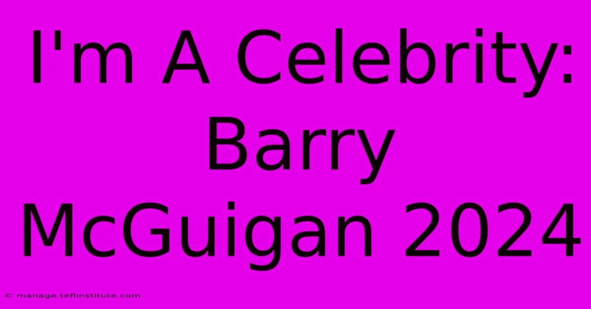 I'm A Celebrity: Barry McGuigan 2024