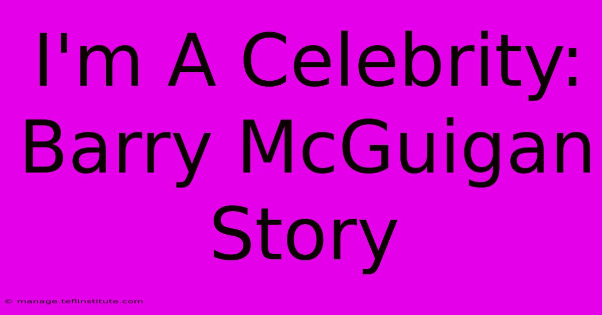 I'm A Celebrity: Barry McGuigan Story