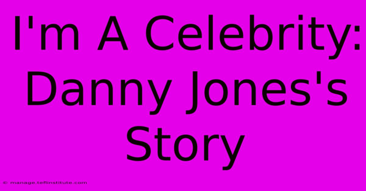 I'm A Celebrity: Danny Jones's Story