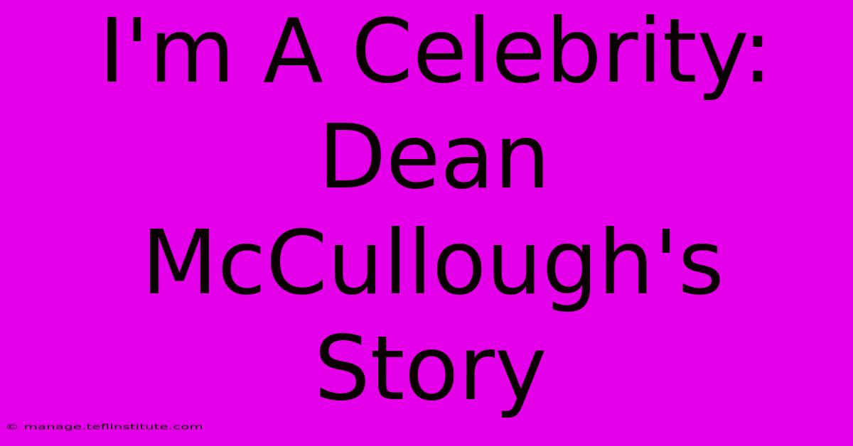 I'm A Celebrity: Dean McCullough's Story