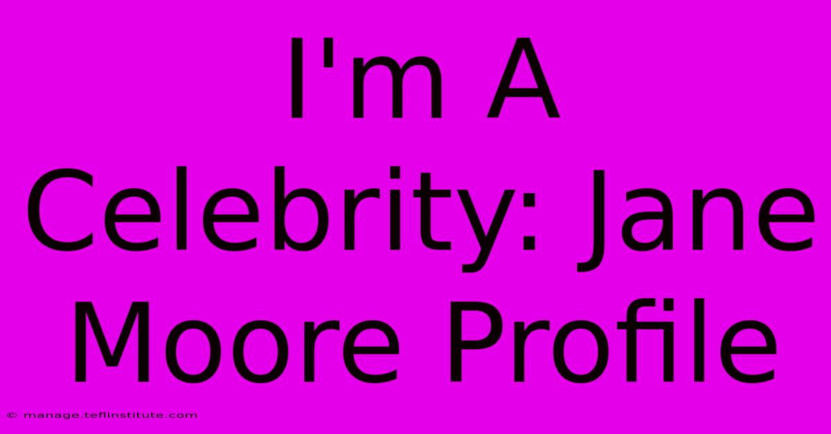 I'm A Celebrity: Jane Moore Profile