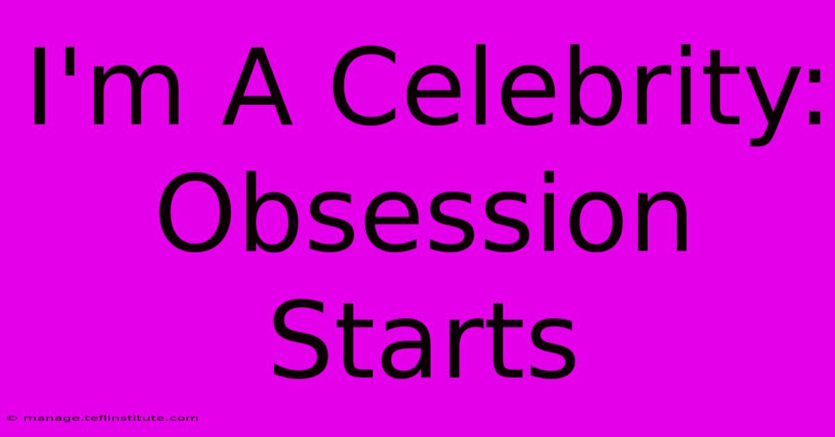 I'm A Celebrity: Obsession Starts