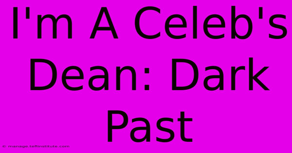 I'm A Celeb's Dean: Dark Past