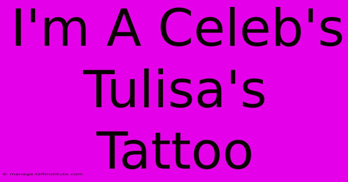 I'm A Celeb's Tulisa's Tattoo