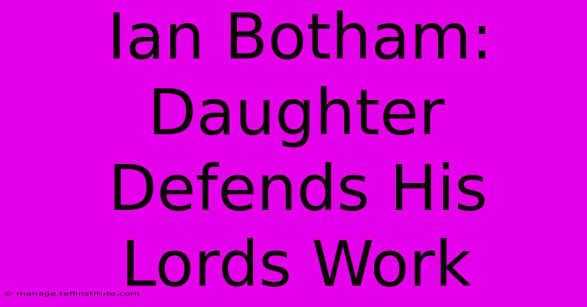 Ian Botham: Daughter Defends His Lords Work