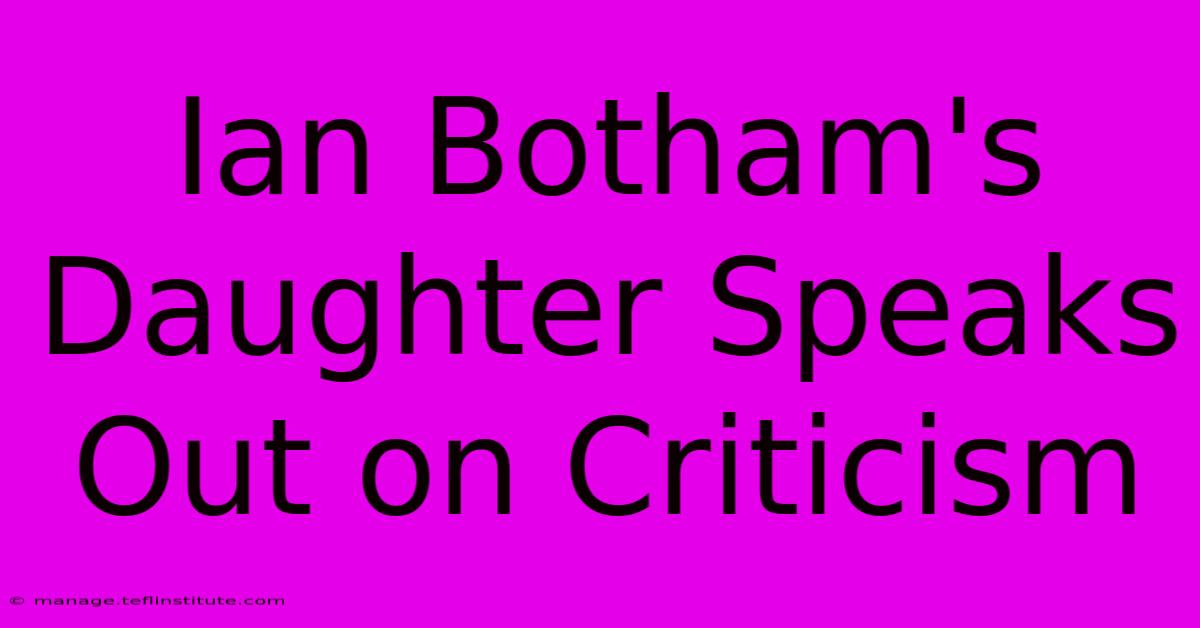 Ian Botham's Daughter Speaks Out On Criticism