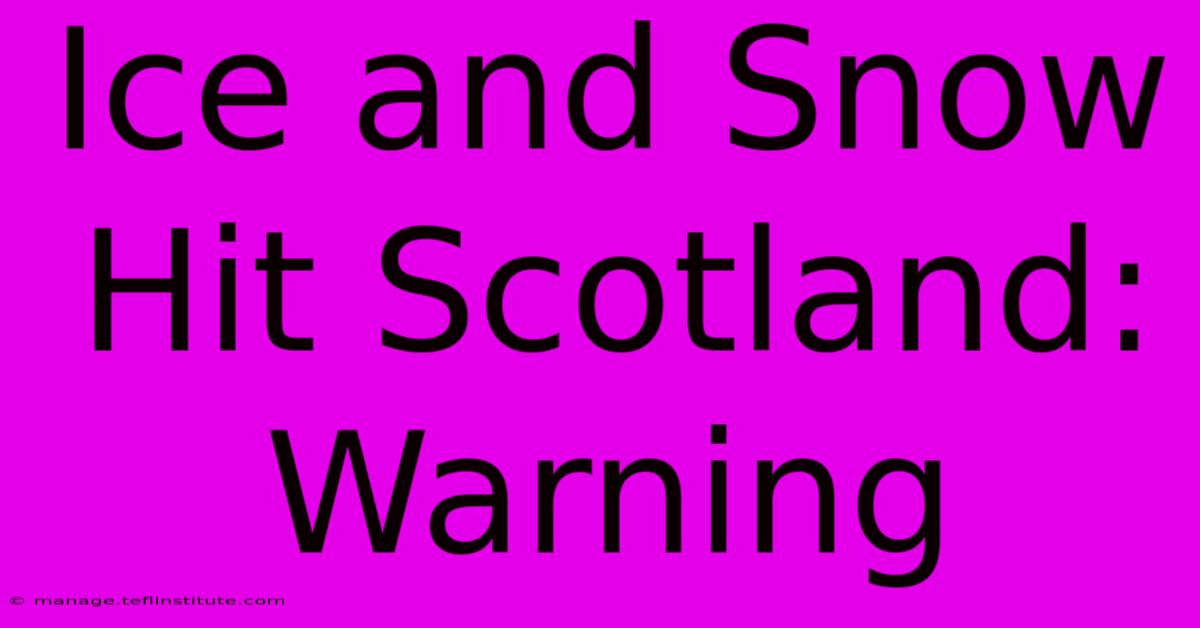 Ice And Snow Hit Scotland: Warning