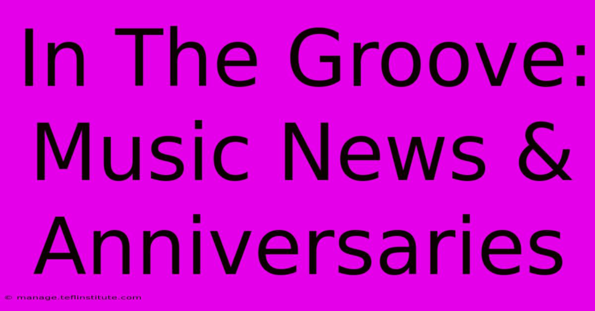 In The Groove: Music News & Anniversaries 