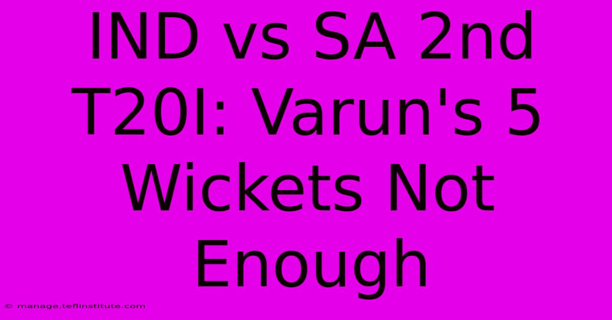 IND Vs SA 2nd T20I: Varun's 5 Wickets Not Enough