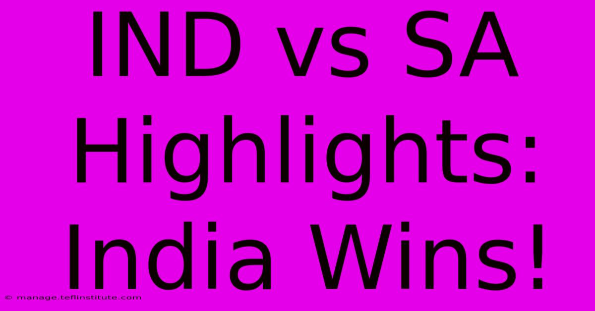 IND Vs SA Highlights: India Wins!