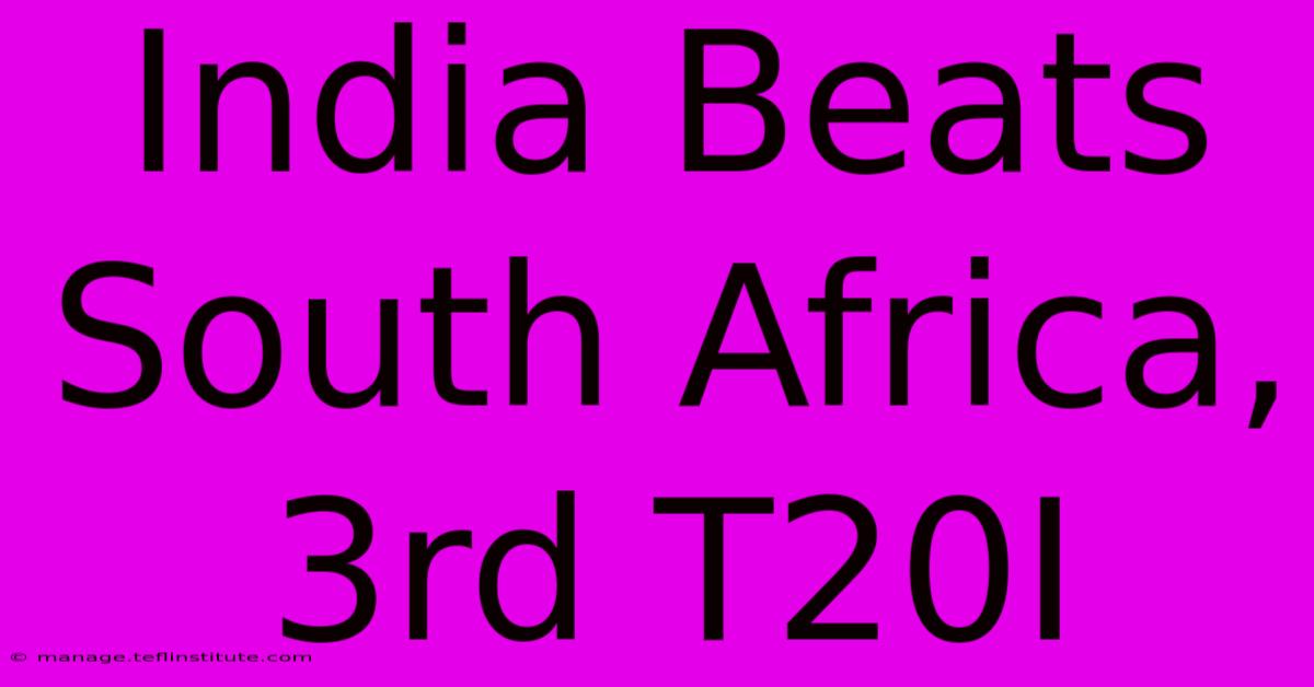 India Beats South Africa, 3rd T20I