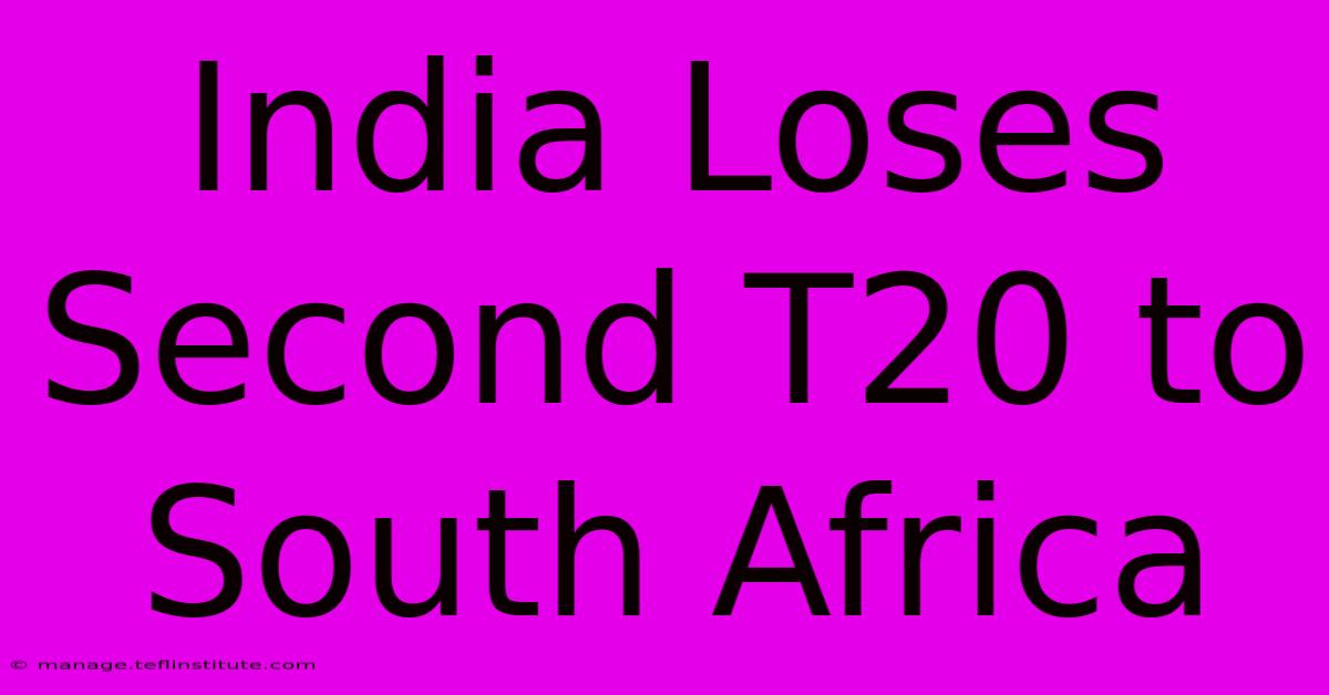 India Loses Second T20 To South Africa