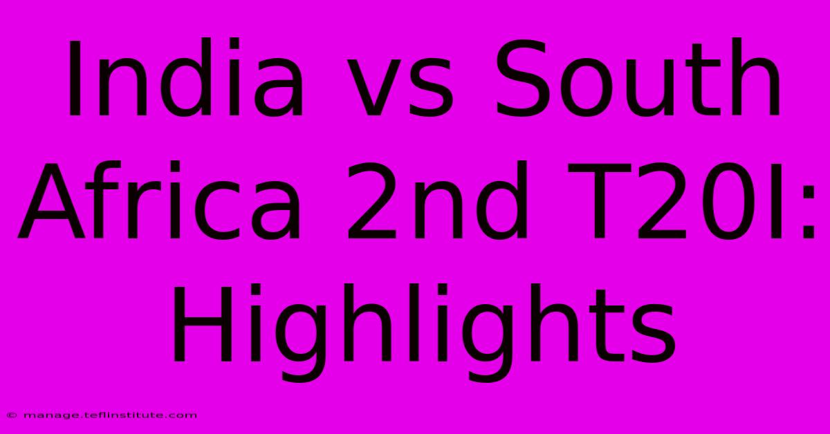 India Vs South Africa 2nd T20I: Highlights