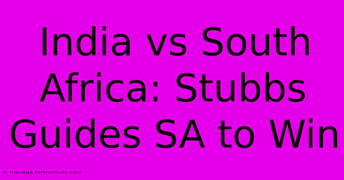 India Vs South Africa: Stubbs Guides SA To Win