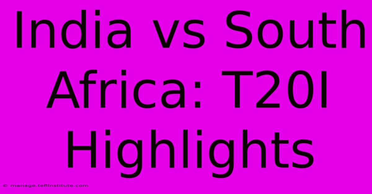 India Vs South Africa: T20I Highlights