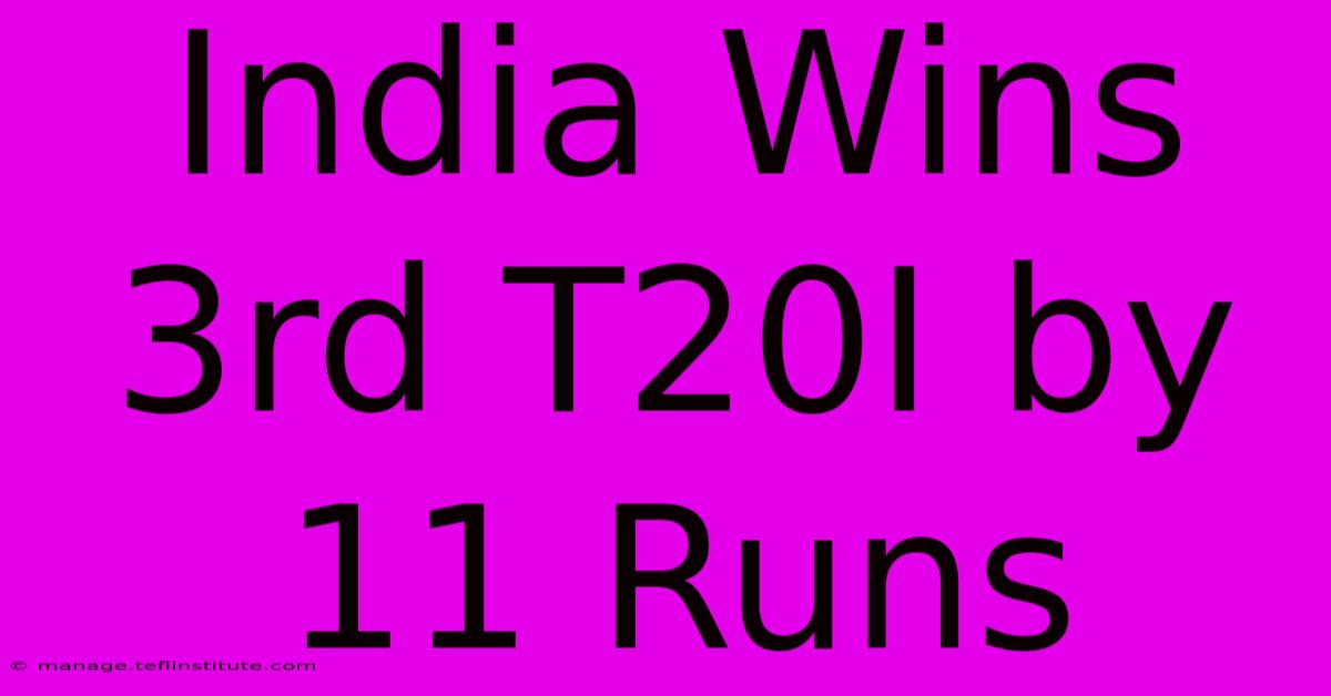 India Wins 3rd T20I By 11 Runs