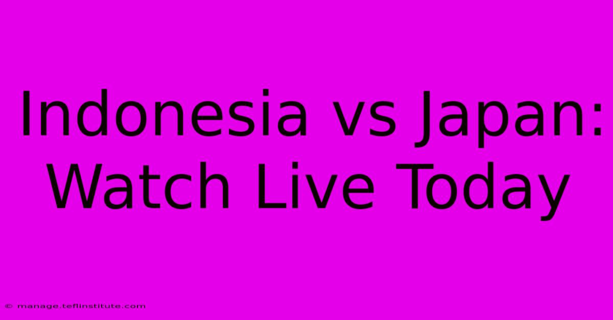 Indonesia Vs Japan: Watch Live Today