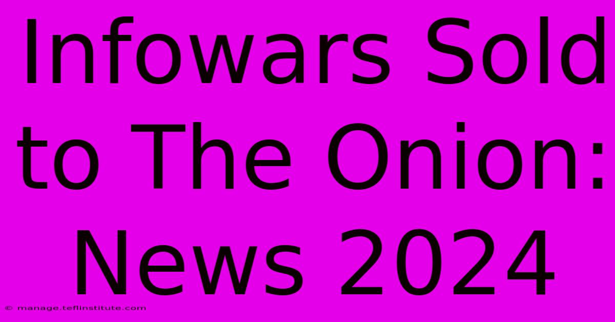 Infowars Sold To The Onion: News 2024 