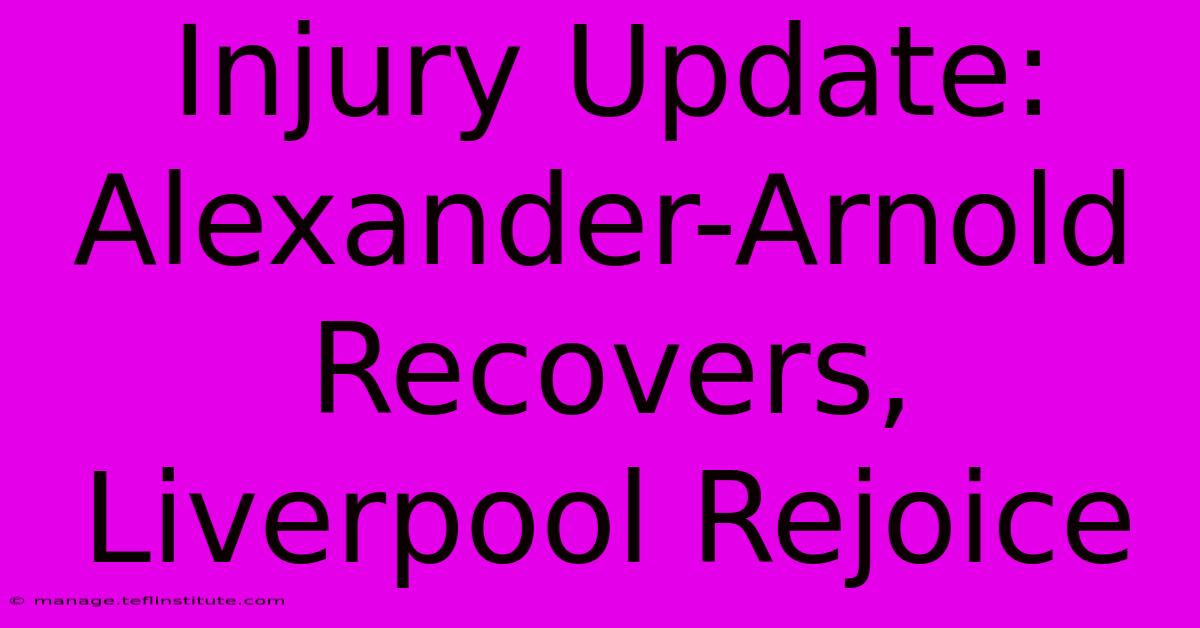 Injury Update: Alexander-Arnold Recovers, Liverpool Rejoice