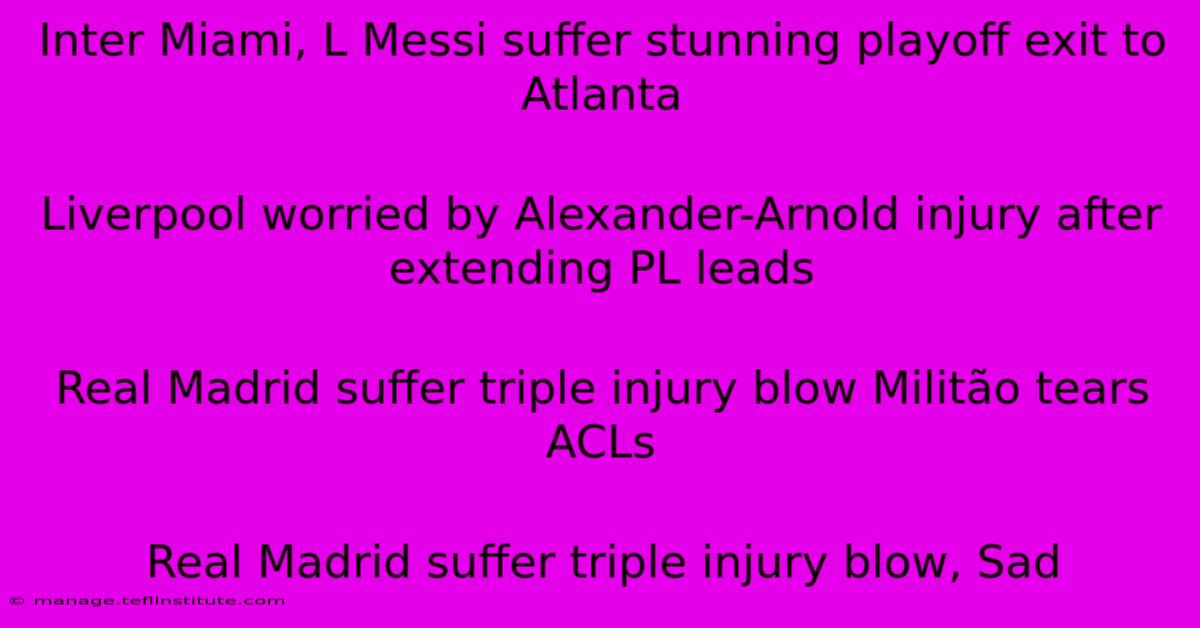 Inter Miami, L Messi Suffer Stunning Playoff Exit To Atlanta
Liverpool Worried By Alexander-Arnold Injury After Extending PL Leads
Real Madrid Suffer Triple Injury Blow Militão Tears ACLs
Real Madrid Suffer Triple Injury Blow, Sad