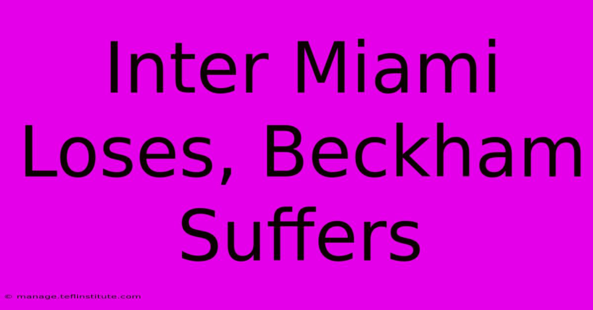 Inter Miami Loses, Beckham Suffers