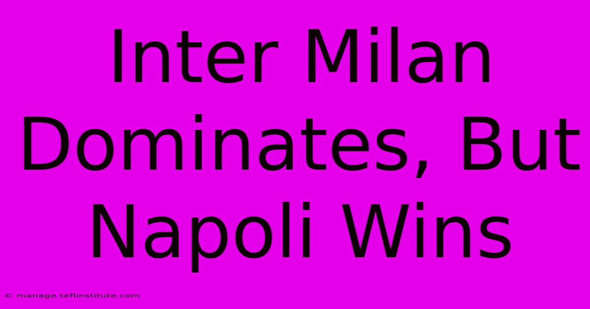 Inter Milan Dominates, But Napoli Wins