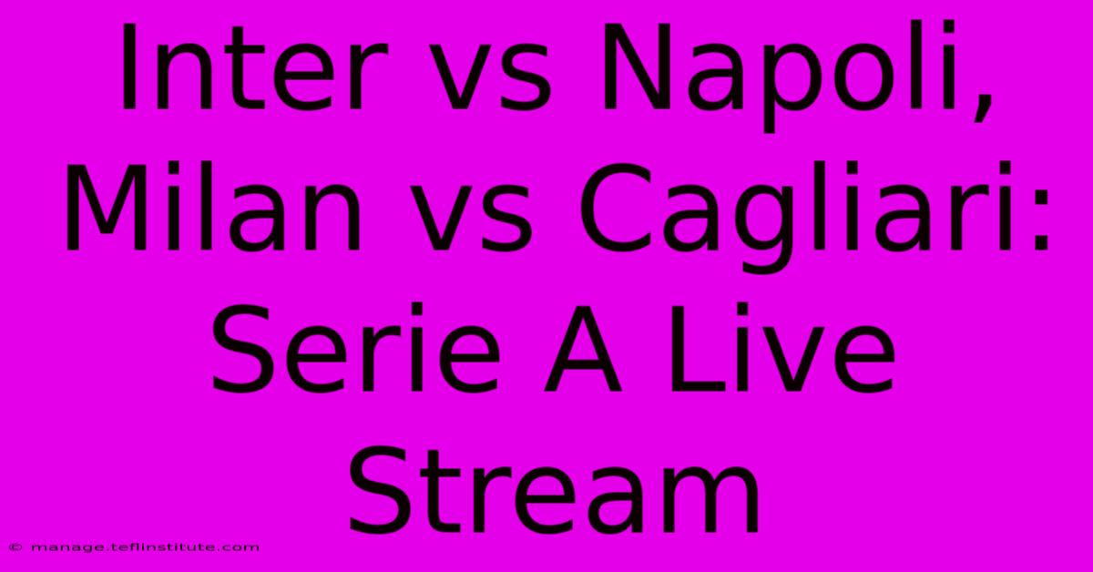 Inter Vs Napoli, Milan Vs Cagliari: Serie A Live Stream