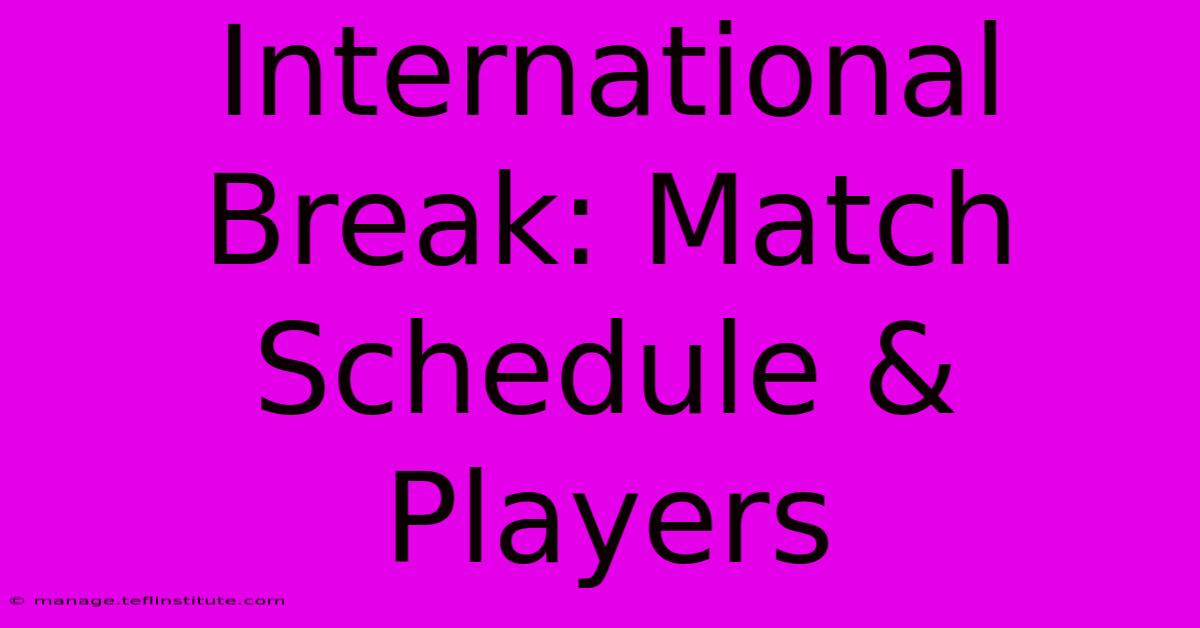 International Break: Match Schedule & Players