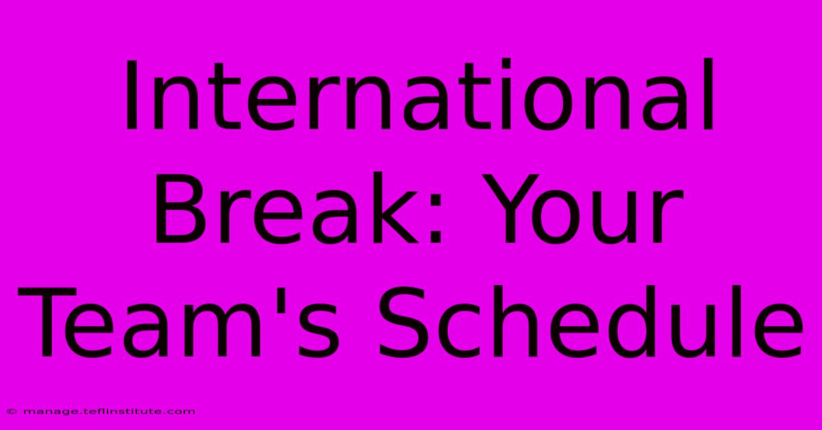 International Break: Your Team's Schedule 