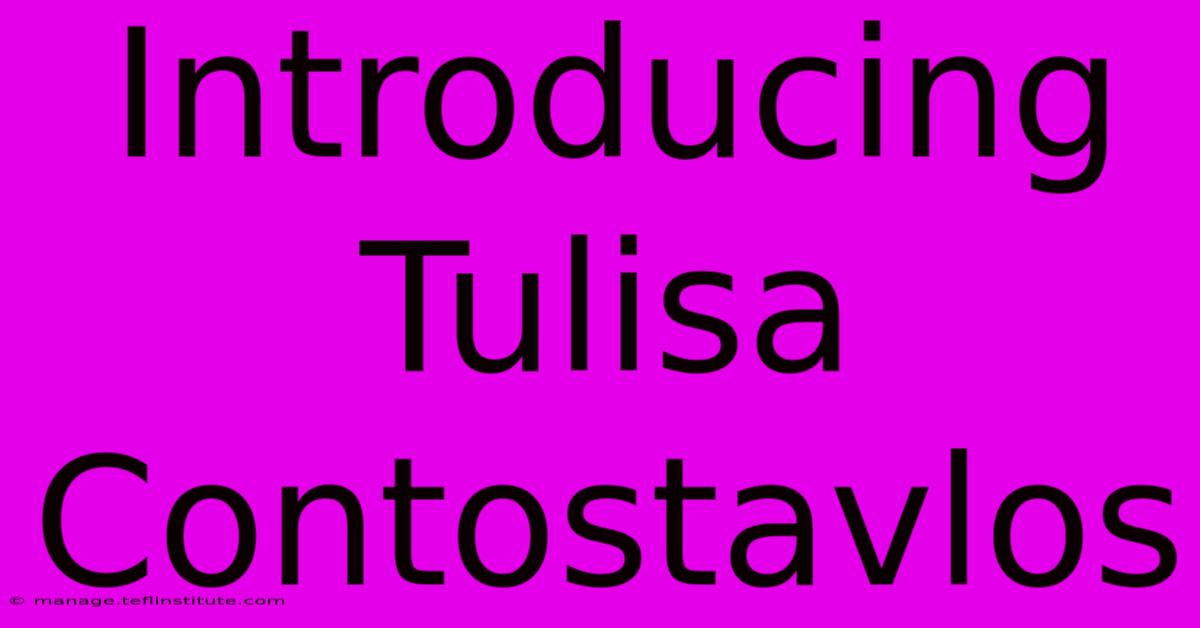 Introducing Tulisa Contostavlos