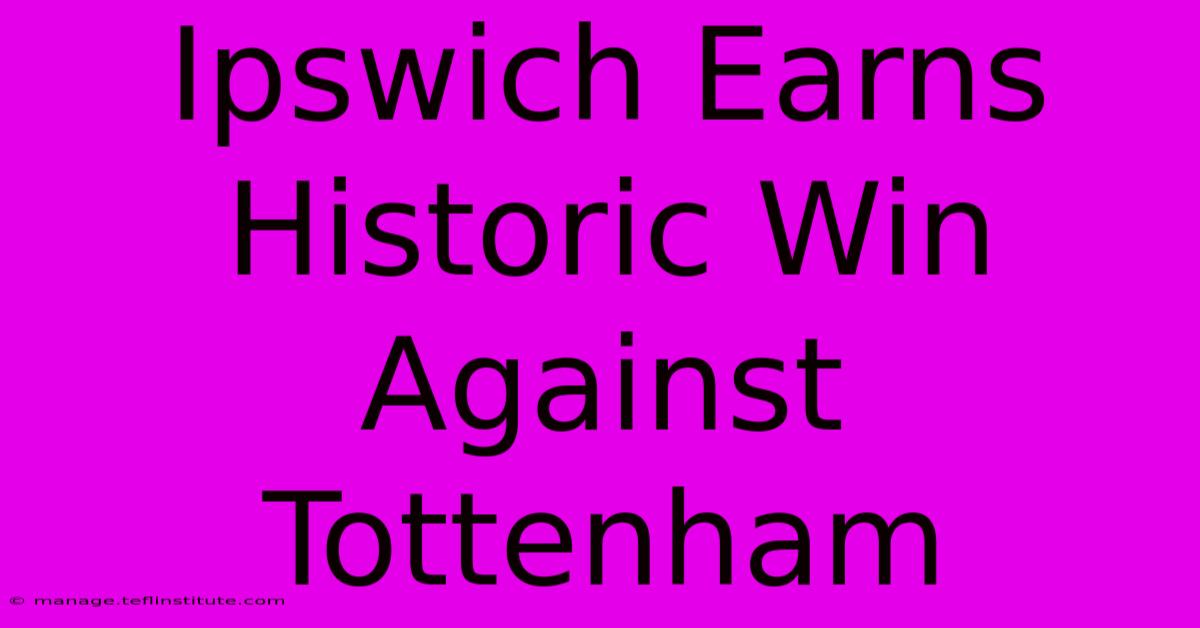 Ipswich Earns Historic Win Against Tottenham 