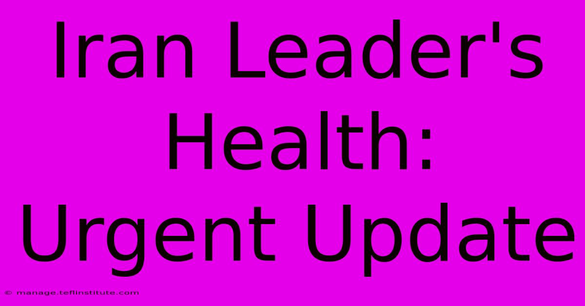 Iran Leader's Health: Urgent Update