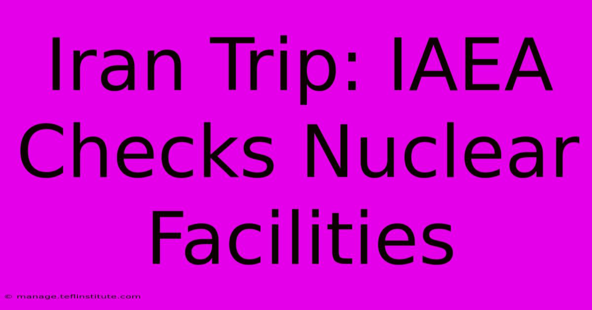 Iran Trip: IAEA Checks Nuclear Facilities