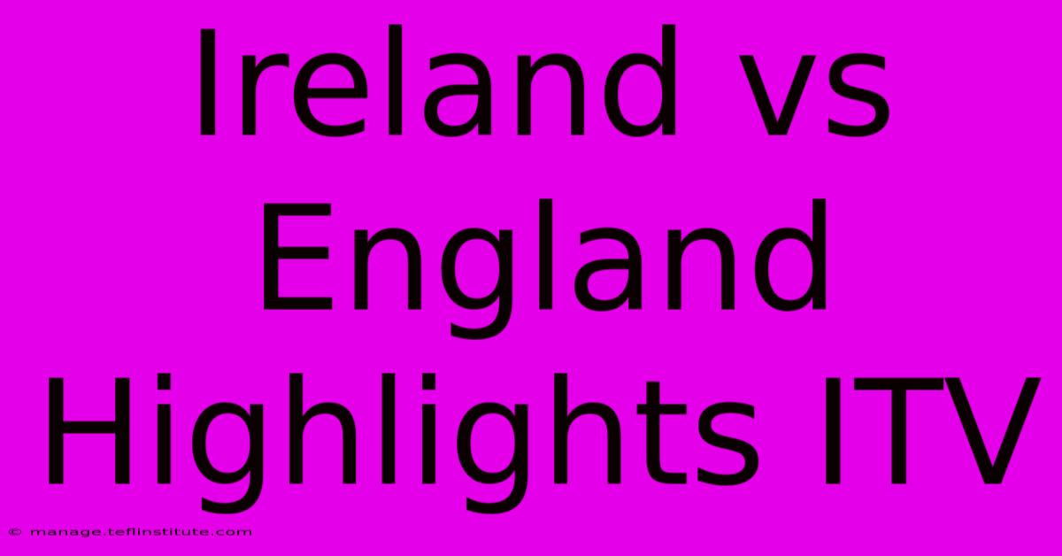 Ireland Vs England Highlights ITV