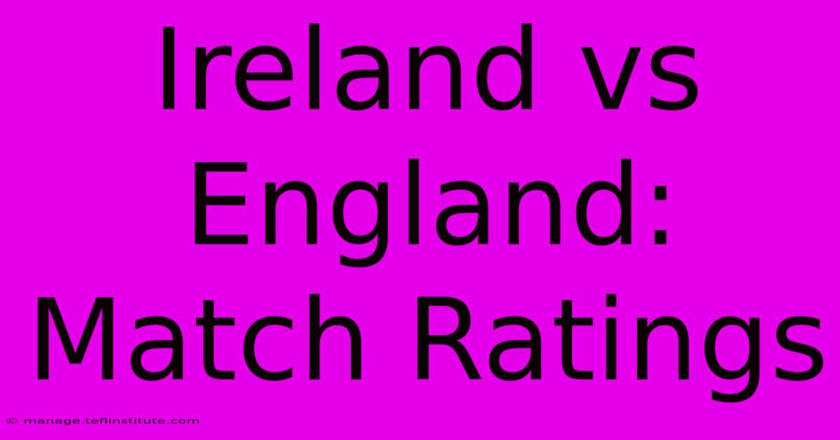 Ireland Vs England: Match Ratings