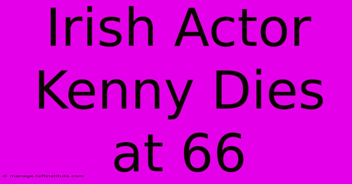 Irish Actor Kenny Dies At 66